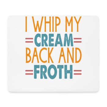 I Whip My Cream Back And Froth - Coffee Jokes - Mouse Pad (horizontal) - white - Front