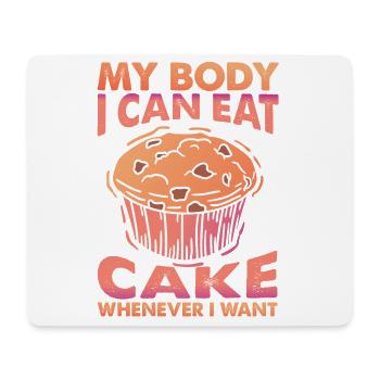 My Body, I Can Eat Cake Whenever I Want - Baking - Mouse Pad (horizontal) - white - Front