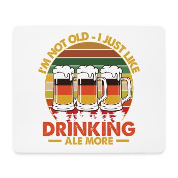 I'm Not Old, I Just Like Drinking Ale More - Mousepad (Querformat) - Weiß - Vorne