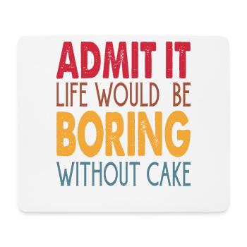 Admit It Life Would Be Boring Without Cake - Mousepad (Querformat) - Weiß - Vorne
