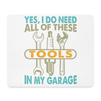 Yes I Do Need All Of These Tools In My Garage - Mouse Pad (horizontal) - white - Front