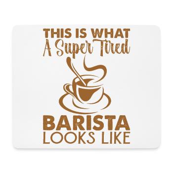 This Is What A Super Tired Barista Looks Like - Mouse Pad (horizontal) - white - Front