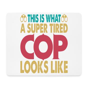 This Is What A Super Tired Cop Looks Like - Mouse Pad (horizontal) - white - Front