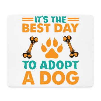 It's The Best Day To Adopt A Dog - Pets - Adoption - Mouse Pad (horizontal) - white - Front