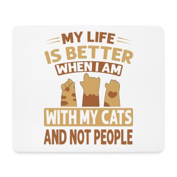 My Life Is Better When I Am With My Cats And Not P - Mousepad (Querformat) - Weiß - Vorne