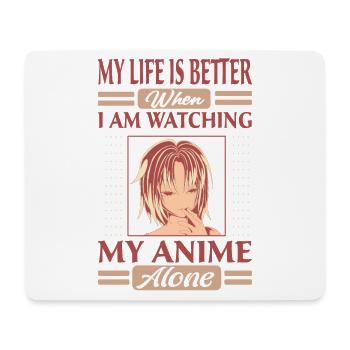 My Life Is Better When I Am Watching My Anime Alon - Mouse Pad (horizontal) - white - Front