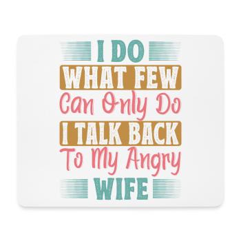 I Do What Few Can Only Do I Talk Back To My Angry - Mouse Pad (horizontal) - white - Front