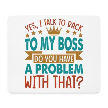 Yes, I talk to back to my boss - Funny - Office - - Mouse Pad (horizontal) - white - Front