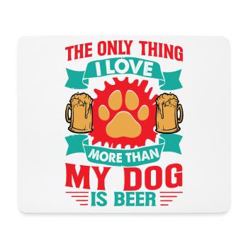 The Only Thing I Love More Than My Dog Is Beer - F - Mousepad (Querformat) - Weiß - Vorne