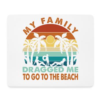 My Family Dragged Me To Go To The Beach - Vacation - Mouse Pad (horizontal) - white - Front