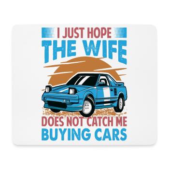 I Just Hope The Wife Does Not Catch Me Buying Cars - Mouse Pad (horizontal) - white - Front