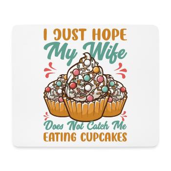 I Just Hope My Wife Does Not Catch Me Eating Cupca - Mouse Pad (horizontal) - white - Front