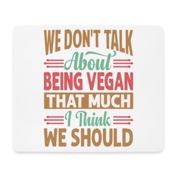 We Don't Talk About Being Vegan That Much I Think - Mouse Pad (horizontal) - white - Front