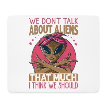 We Don't Talk About Aliens That Much I Think We Sh - Mousepad (Querformat) - Weiß - Vorne