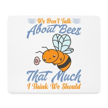 We Don't Talk About Bees That Much I Think We Shou - Mouse Pad (horizontal) - white - Front
