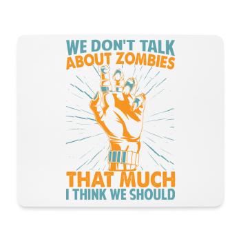 We Don't Talk About Zombies That Much I Think We S - Mousepad (Querformat) - Weiß - Vorne