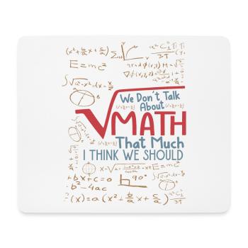 We Don't Talk About Math That Much I Think We Shou - Mousepad (Querformat) - Weiß - Vorne