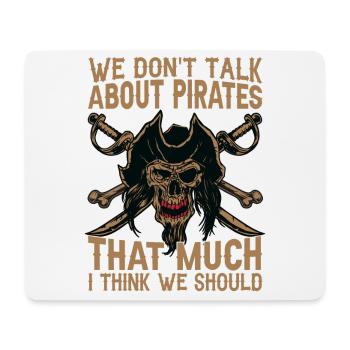 We Don't Talk About Pirates That Much I Think We S - Mouse Pad (horizontal) - white - Front