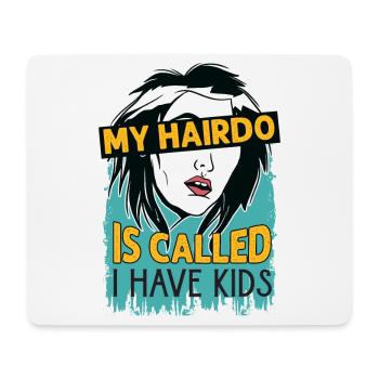 My Hairdo Is Called I Have Kids - Funny Parents - - Mousepad (Querformat) - Weiß - Vorne