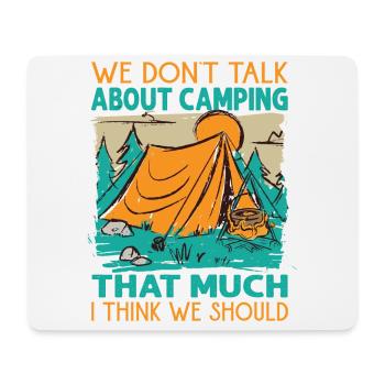 We Don't Talk About Camping That Much I Think We S - Mouse Pad (horizontal) - white - Front