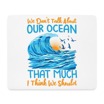 We Don't Talk About Our Ocean That Much I Think We - Mousepad (Querformat) - Weiß - Vorne