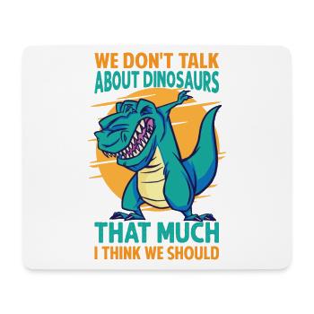 We Don't Talk About Dinosaurs That Much I Think We - Mousepad (Querformat) - Weiß - Vorne