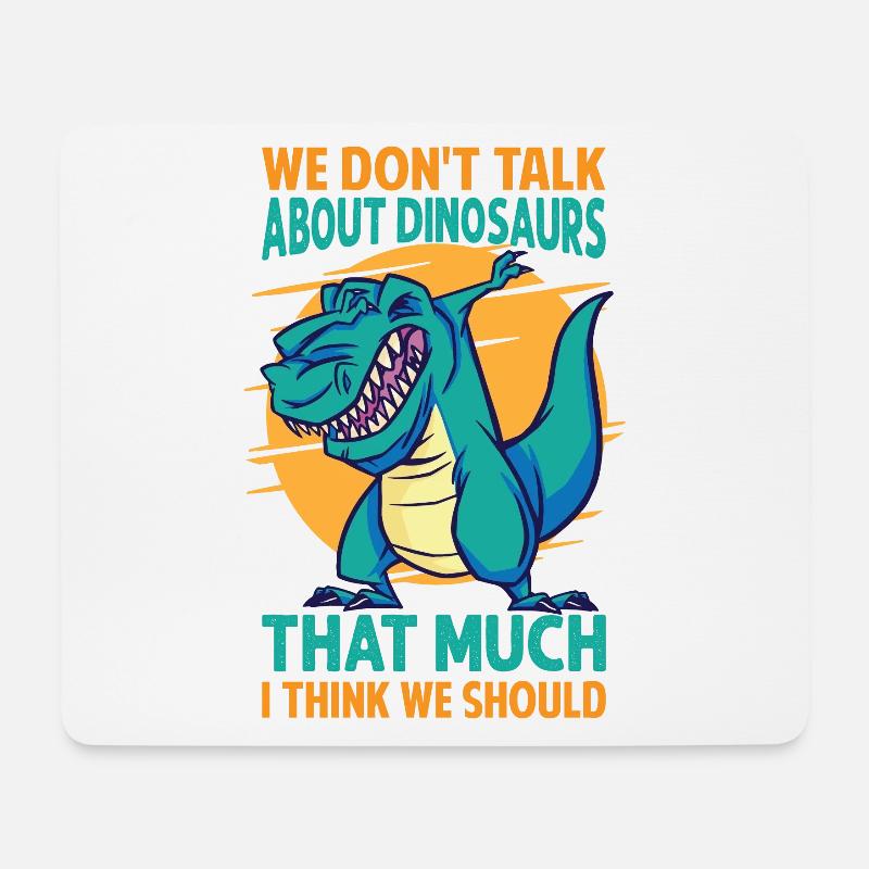 We Don't Talk About Dinosaurs That Much I Think We - Mouse Pad (horizontal) - white