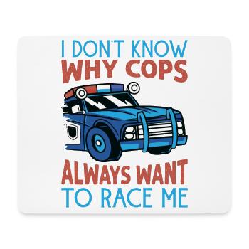 I Don't Know Why Cops Always Want To Race Me - Rac - Mouse Pad (horizontal) - white - Front