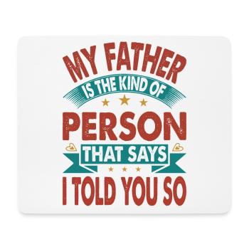 My Father Is The Kind Of Person That Says I Told Y - Mousepad (Querformat) - Weiß - Vorne