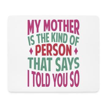 My Mother Is The Kind Of Person That Says I Told Y - Mousepad (Querformat) - Weiß - Vorne