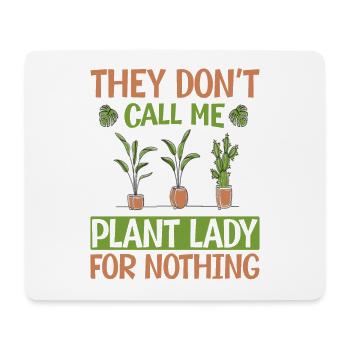 They Don't Call Me Plant Lady For Nothing - Plants - Mouse Pad (horizontal) - white - Front