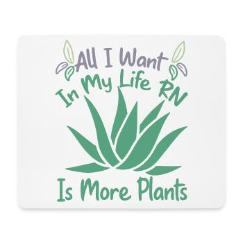 All I Want In My Life RN Is More Plants - Gardenin - Mouse Pad (horizontal) - white - Front