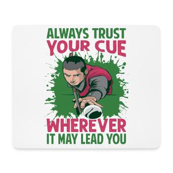 Always Trust Your Cue Wherever It May Lead You - P - Mousepad (Querformat) - Weiß - Vorne