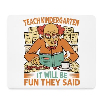 Teach Kindergarten It Will Be Fun They Said - Coff - Mouse Pad (horizontal) - white - Front