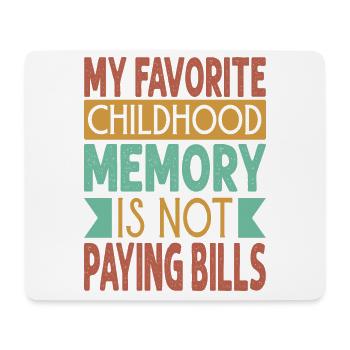 My Favorite Childhood Memory Is Not Paying Bills - - Mousepad (Querformat) - Weiß - Vorne