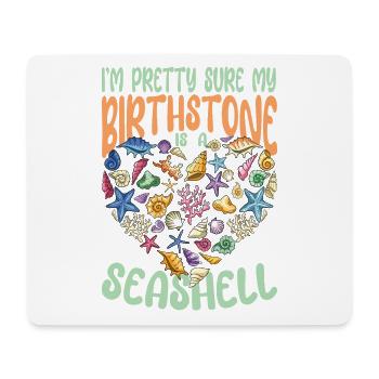 I'm Pretty Sure My Birthstone Is A Seashell - Mousepad (Querformat) - Weiß - Vorne