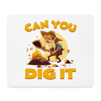 Can You Dig It für einen Goldgräber Schürfer - Mousepad (Querformat) - Weiß - Vorne