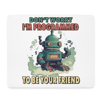 Don't Worry I'm Programmed To Be Your Friend - Mousepad (Querformat) - Weiß - Vorne