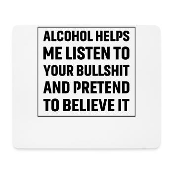 Alcohol helps me listen to your bullshit - Mouse Pad (horizontal) - white - Front