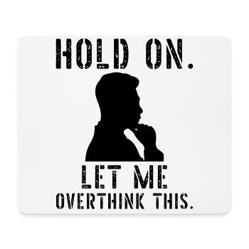 Hold on let me overthink this - Mousepad (Querformat) - Weiß - Vorne