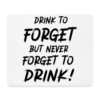 Drink to forget, but never forget to drink! - Mouse Pad (horizontal) - white - Front
