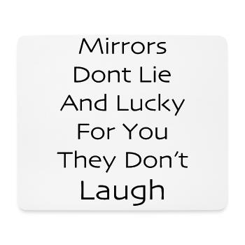 Mirrors don't lie and lucky for you they don't - Mouse Pad (horizontal) - white - Front