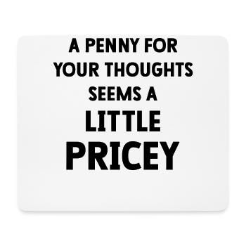 A Penny for your thoughts seems a little pricey - Mouse Pad (horizontal) - white - Front