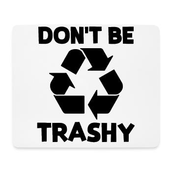 Don't be trashy - Mousepad (Querformat) - Weiß - Vorne