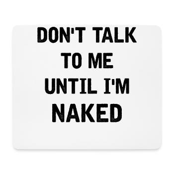 Don't talk to me until I'm naked - Mousepad (Querformat) - Weiß - Vorne