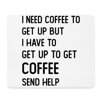 I need Coffee to get up but I need to get up for - Mousepad (Querformat) - Weiß - Vorne
