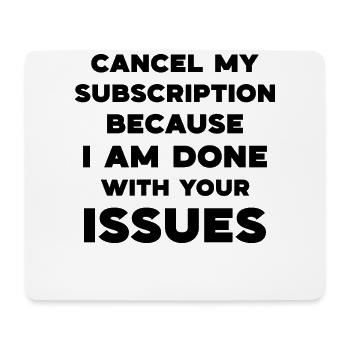 Cancel my subscription because I am done with your - Mouse Pad (horizontal) - white - Front