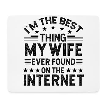 I'm the best thing my wife ever found on the inter - Mousepad (Querformat) - Weiß - Vorne