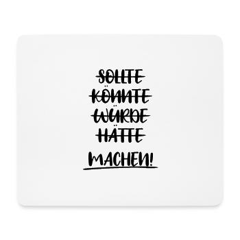 Sollte. Könnte. Würde. Hätte. Machen! Motivation - Mousepad (Querformat) - Weiß - Vorne