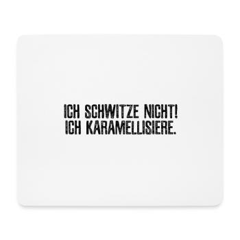 Ich schwitze nicht! Ich karamellisiere. - Mousepad (Querformat) - Weiß - Vorne